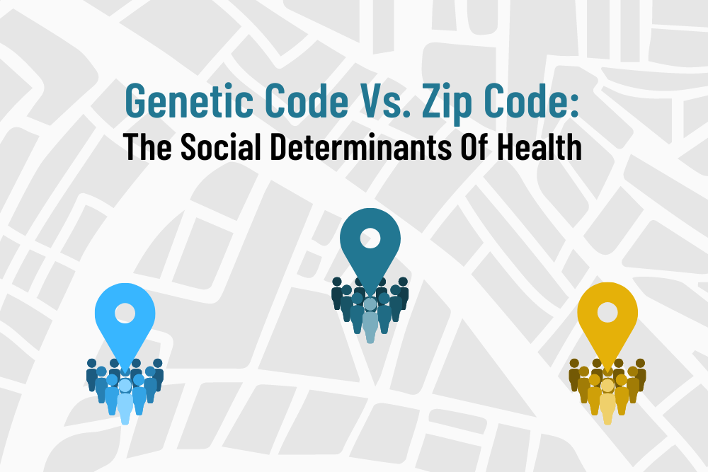 Genetic Code Vs. Zip Code: The Social Determinants Of Health