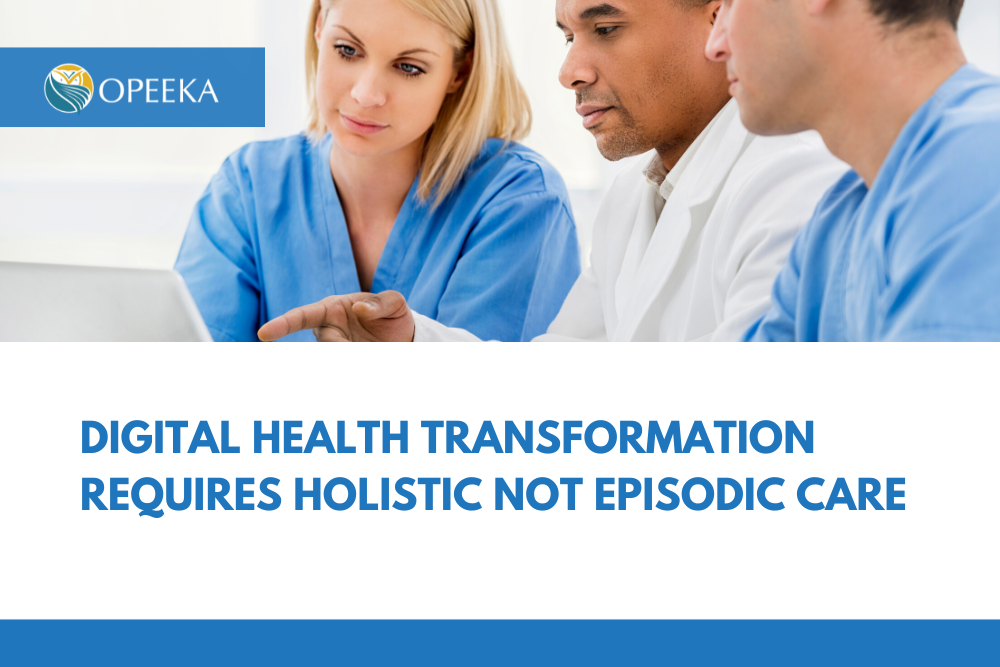 Digital health transformation requires holistic not episodic care
