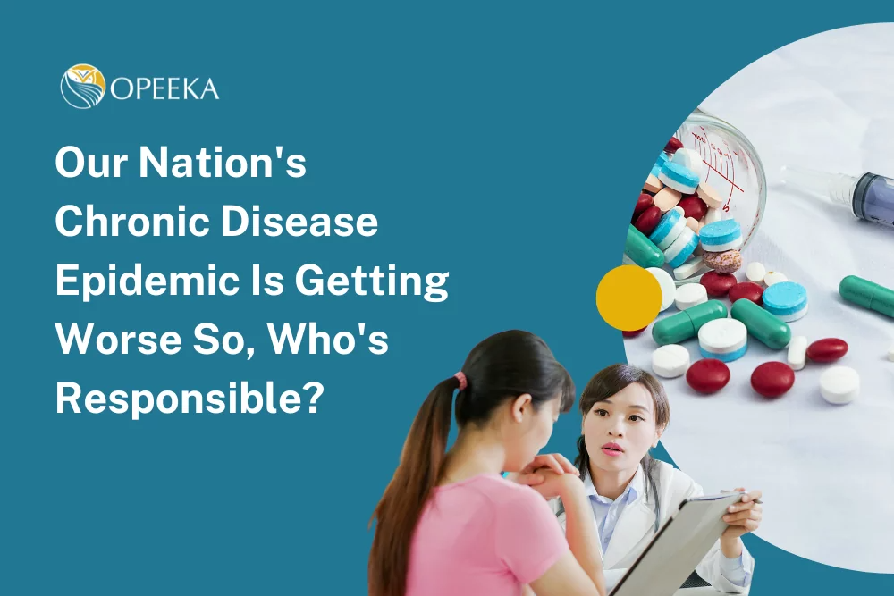 Our Nation's Chronic Disease Epidemic Is Getting Worse So, Who's Responsible?