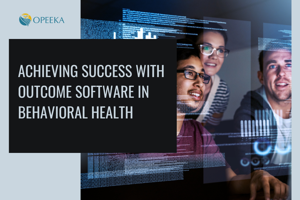 Achieving Success with Outcome Software in Behavioral Health